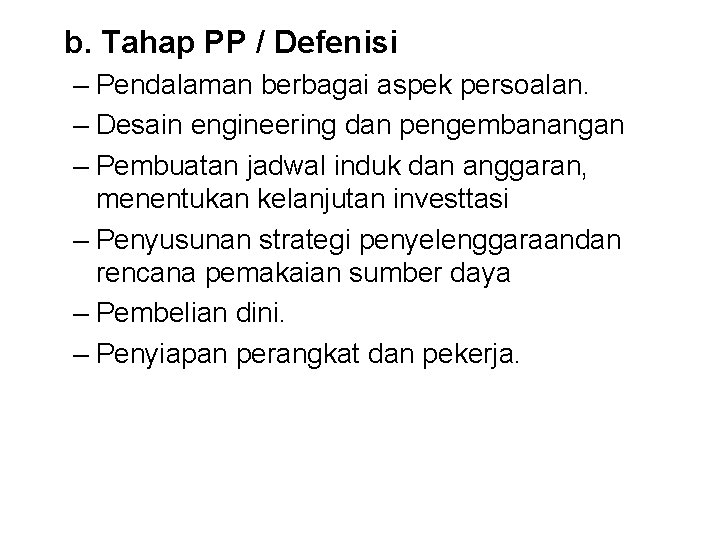 b. Tahap PP / Defenisi – Pendalaman berbagai aspek persoalan. – Desain engineering dan