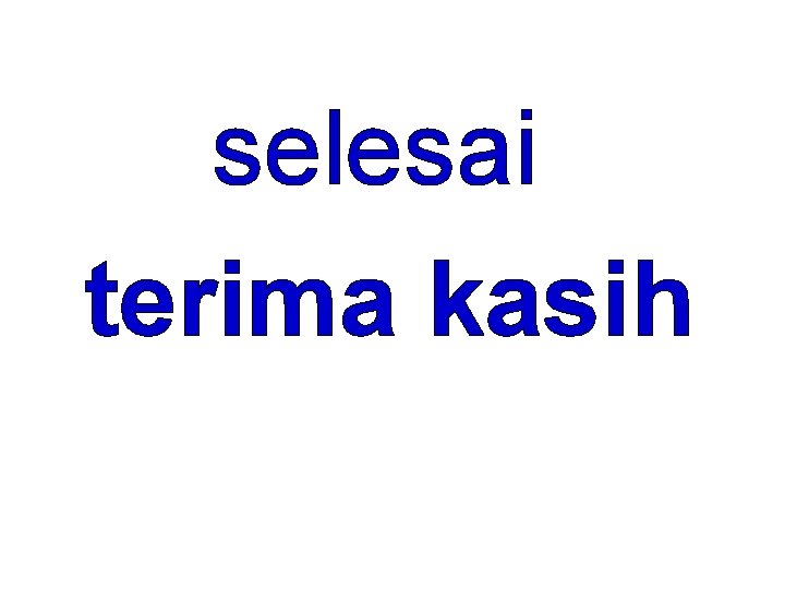 selesai terima kasih 