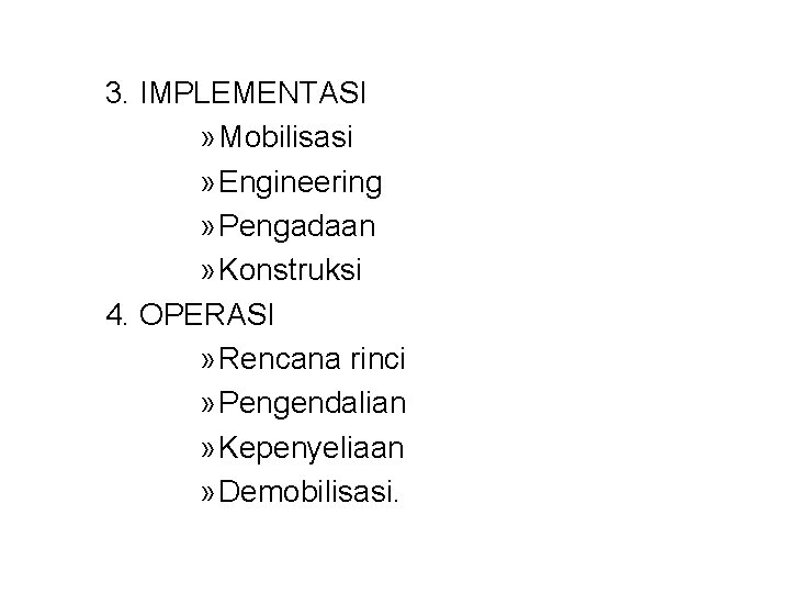 3. IMPLEMENTASI » Mobilisasi » Engineering » Pengadaan » Konstruksi 4. OPERASI » Rencana