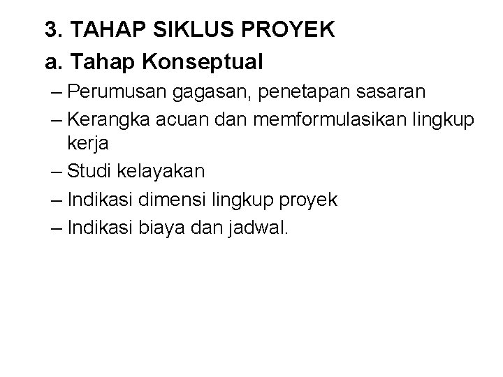 3. TAHAP SIKLUS PROYEK a. Tahap Konseptual – Perumusan gagasan, penetapan sasaran – Kerangka