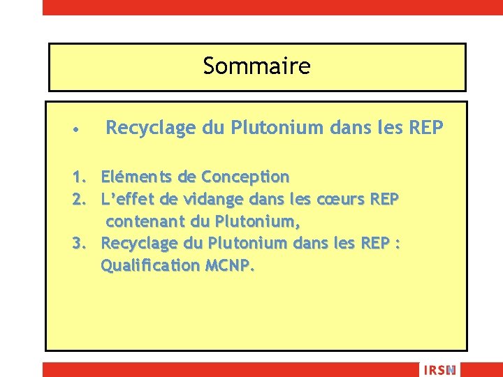 Sommaire • Recyclage du Plutonium dans les REP 1. Eléments de Conception 2. L’effet