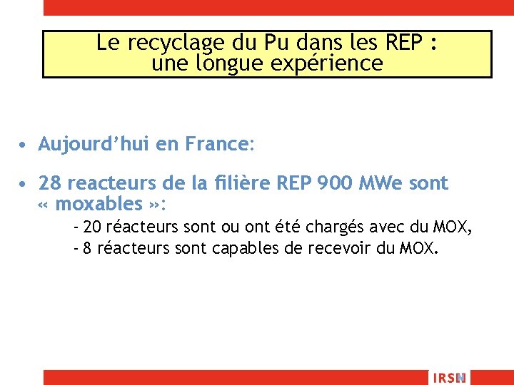 Le recyclage du Pu dans les REP : une longue expérience • Aujourd’hui en