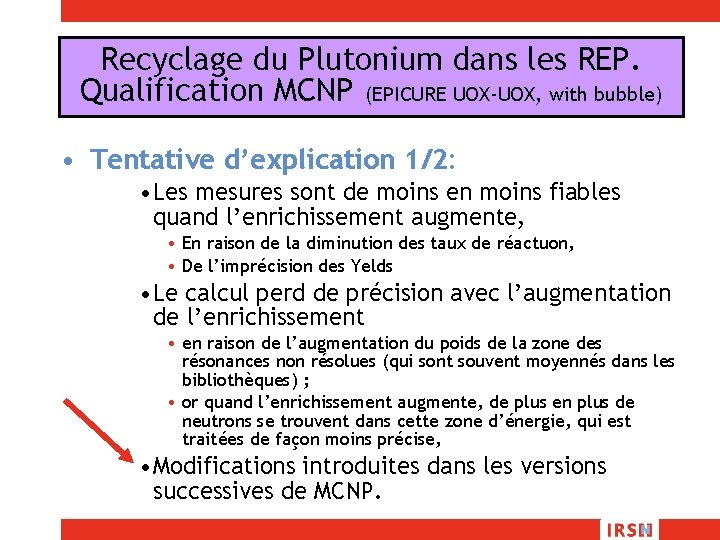 Recyclage du Plutonium dans les REP. Qualification MCNP (EPICURE UOX-UOX, with bubble) • Tentative