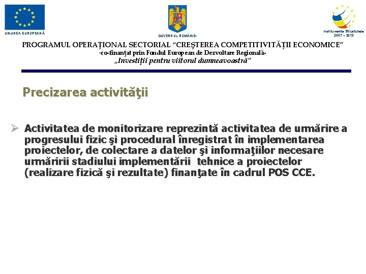 UNIUNEA EUROPEANĂ GUVERNUL ROM NIEI Instrumente Structurale 2007 – 2013 PROGRAMUL OPERAŢIONAL SECTORIAL “CREŞTEREA