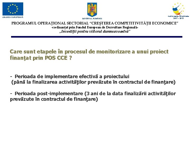 UNIUNEA EUROPEANĂ GUVERNUL ROM NIEI Instrumente Structurale 2007 – 2013 PROGRAMUL OPERAŢIONAL SECTORIAL “CREŞTEREA