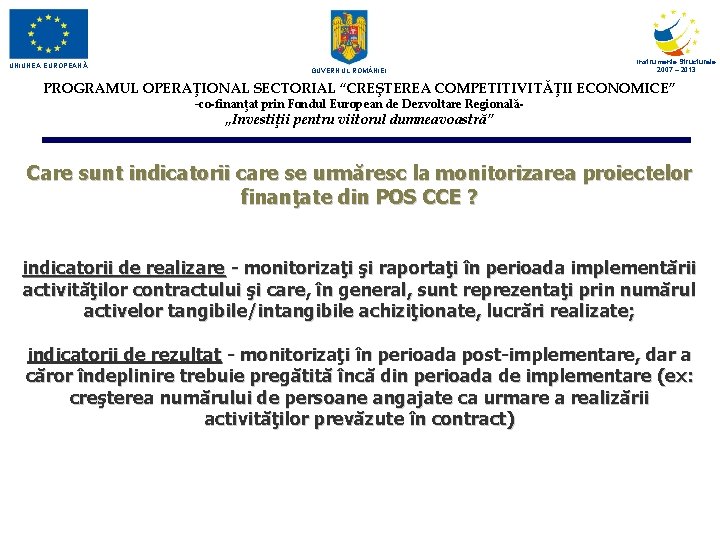 UNIUNEA EUROPEANĂ GUVERNUL ROM NIEI Instrumente Structurale 2007 – 2013 PROGRAMUL OPERAŢIONAL SECTORIAL “CREŞTEREA