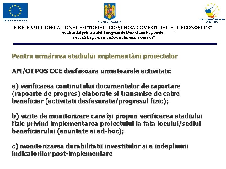 UNIUNEA EUROPEANĂ GUVERNUL ROM NIEI Instrumente Structurale 2007 – 2013 PROGRAMUL OPERAŢIONAL SECTORIAL “CREŞTEREA