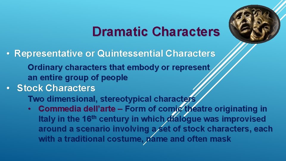 Dramatic Characters • Representative or Quintessential Characters Ordinary characters that embody or represent an