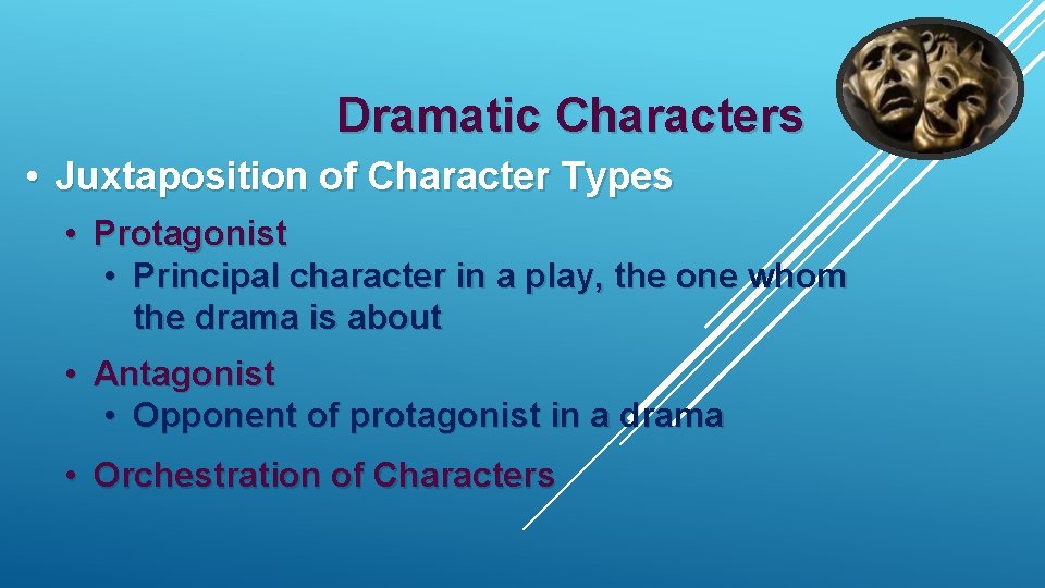 Dramatic Characters • Juxtaposition of Character Types • Protagonist • Principal character in a