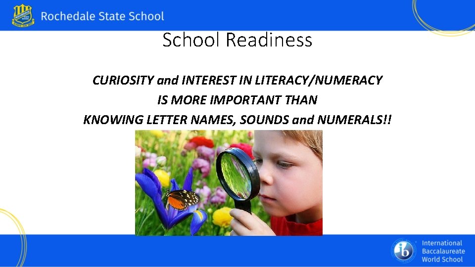 School Readiness CURIOSITY and INTEREST IN LITERACY/NUMERACY IS MORE IMPORTANT THAN KNOWING LETTER NAMES,