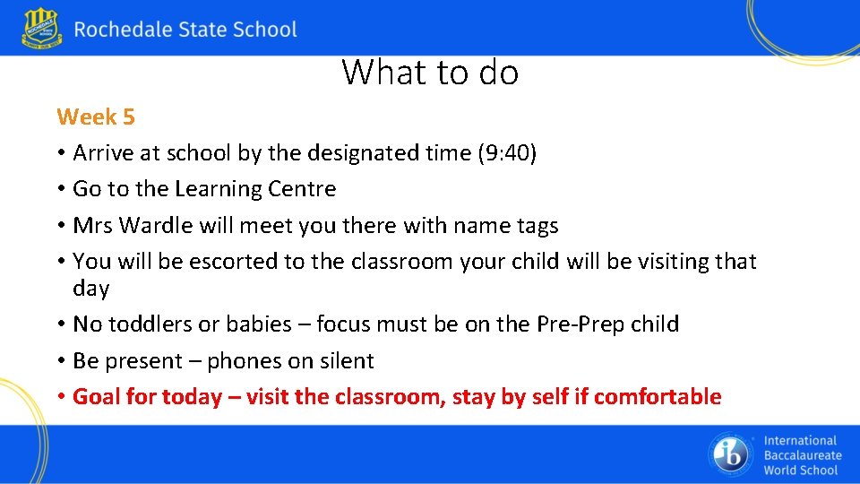 What to do Week 5 • Arrive at school by the designated time (9: