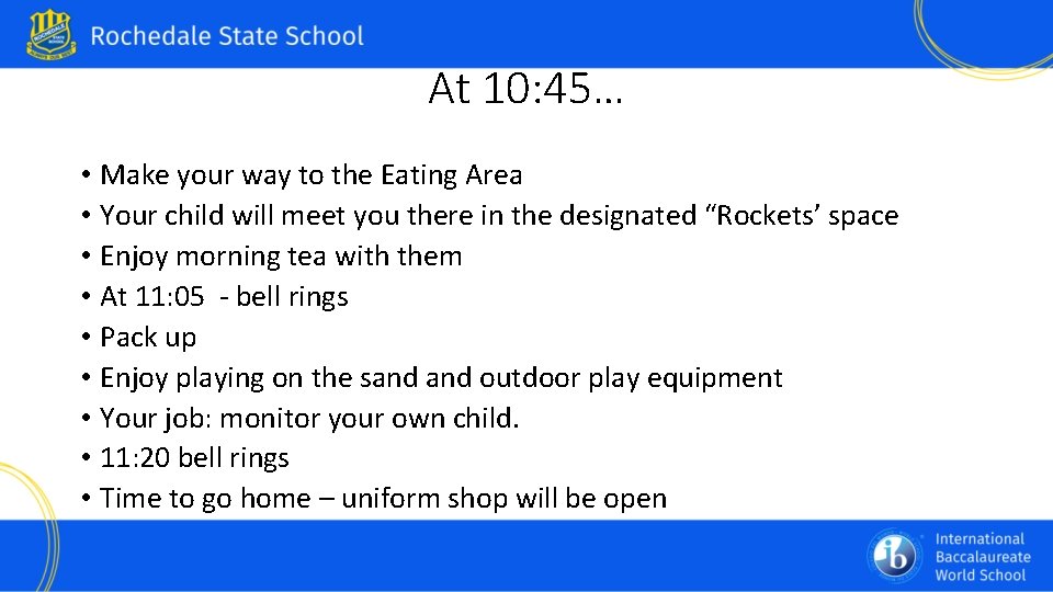 At 10: 45… • Make your way to the Eating Area • Your child