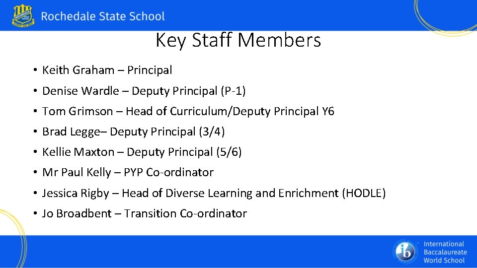 Key Staff Members • Keith Graham – Principal • Denise Wardle – Deputy Principal