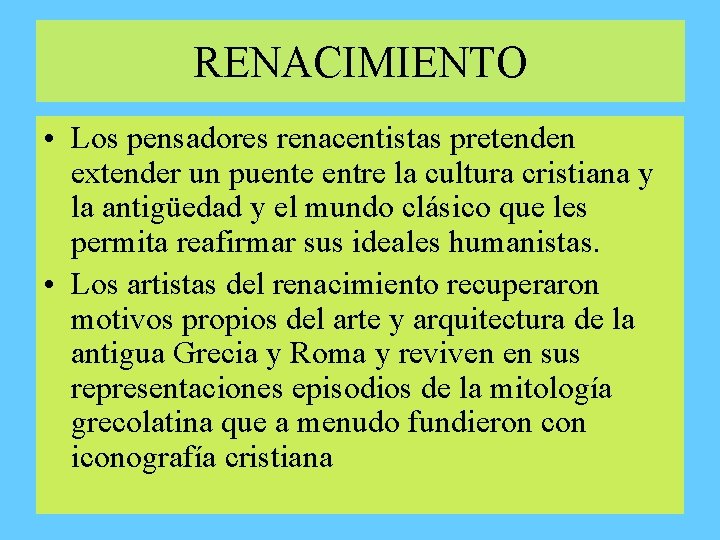 RENACIMIENTO • Los pensadores renacentistas pretenden extender un puente entre la cultura cristiana y