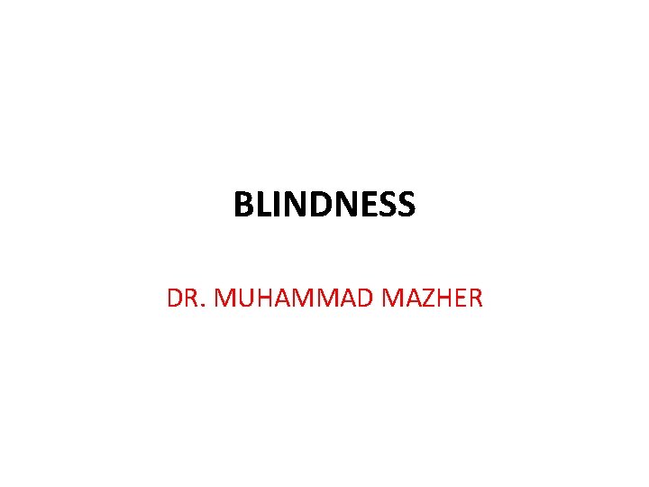 BLINDNESS DR. MUHAMMAD MAZHER 