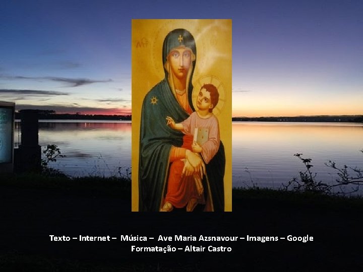 Texto – Internet – Música – Ave Maria Azsnavour – Imagens – Google Formatação