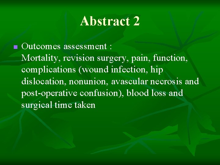 Abstract 2 n Outcomes assessment : Mortality, revision surgery, pain, function, complications (wound infection,