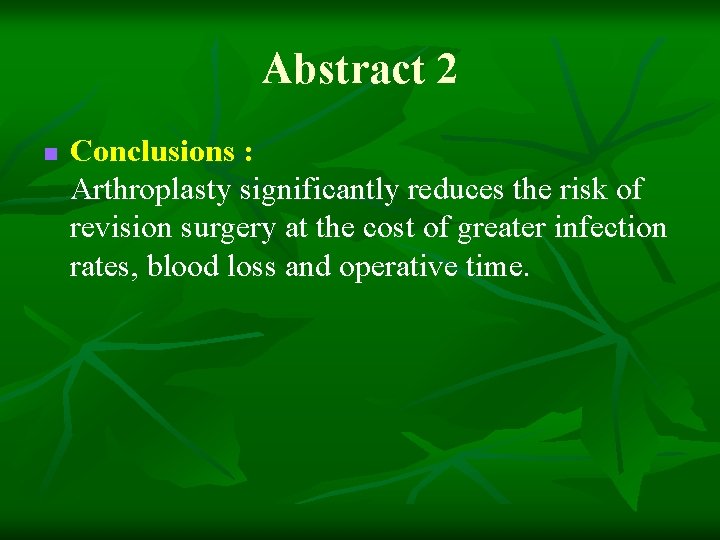 Abstract 2 n Conclusions : Arthroplasty significantly reduces the risk of revision surgery at