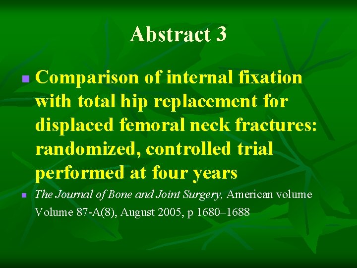 Abstract 3 n n Comparison of internal fixation with total hip replacement for displaced