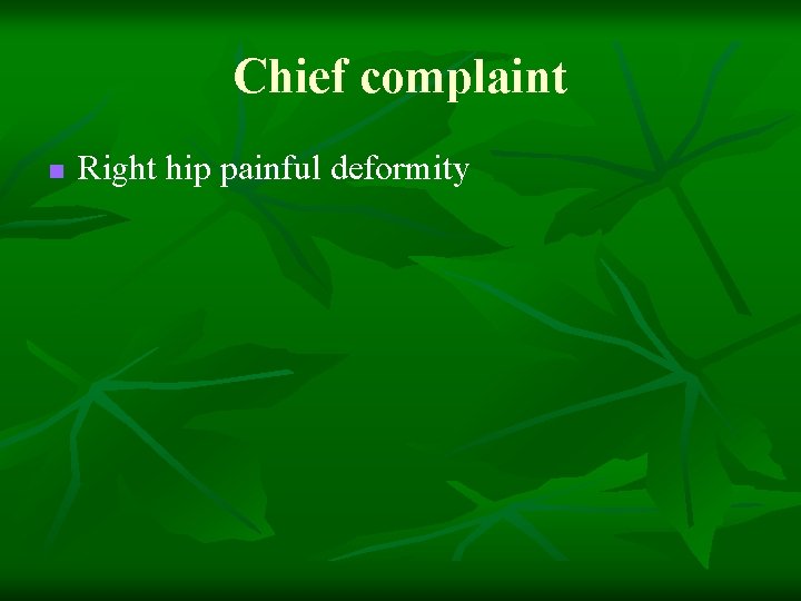 Chief complaint n Right hip painful deformity 