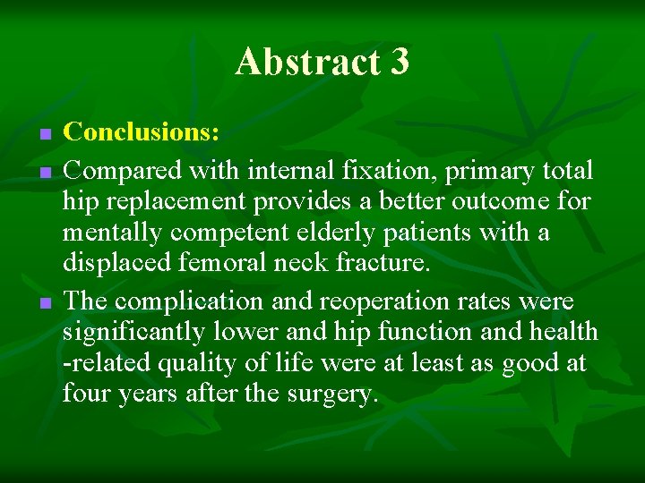 Abstract 3 n n n Conclusions: Compared with internal fixation, primary total hip replacement