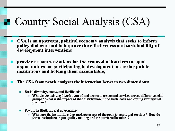 Country Social Analysis (CSA) n CSA is an upstream, political economy analysis that seeks