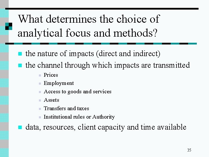 What determines the choice of analytical focus and methods? n n the nature of