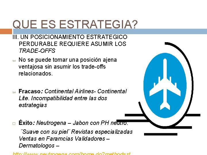 QUE ES ESTRATEGIA? III. UN POSICIONAMIENTO ESTRATEGICO PERDURABLE REQUIERE ASUMIR LOS TRADE-OFFS No se