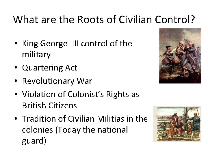 What are the Roots of Civilian Control? • King George III control of the