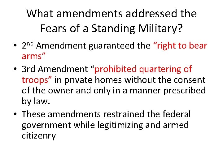 What amendments addressed the Fears of a Standing Military? • 2 nd Amendment guaranteed