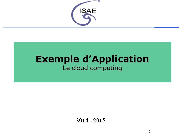 Exemple d’Application Le cloud computing 2014 - 2015 1 
