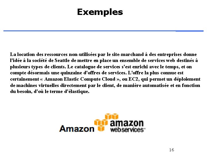 Exemples La location des ressources non-utilisées par le site-marchand à des entreprises donne l'idée