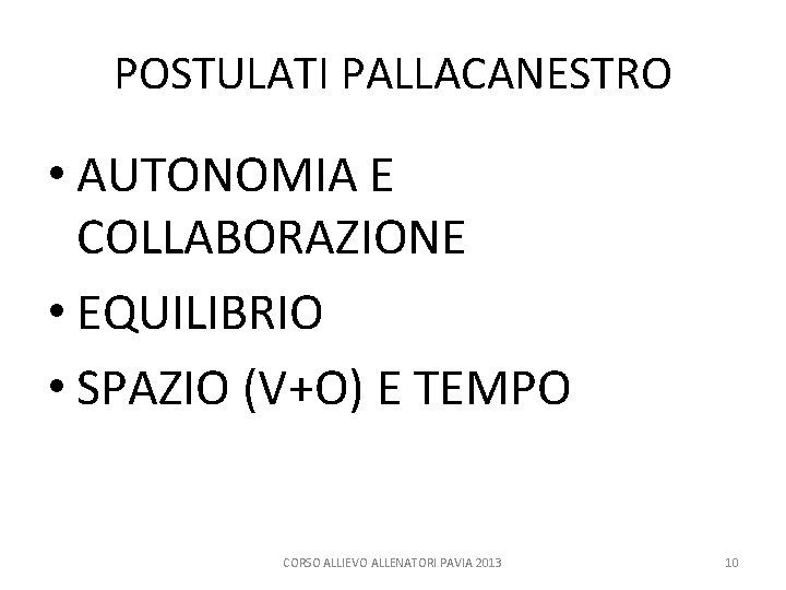 POSTULATI PALLACANESTRO • AUTONOMIA E COLLABORAZIONE • EQUILIBRIO • SPAZIO (V+O) E TEMPO CORSO