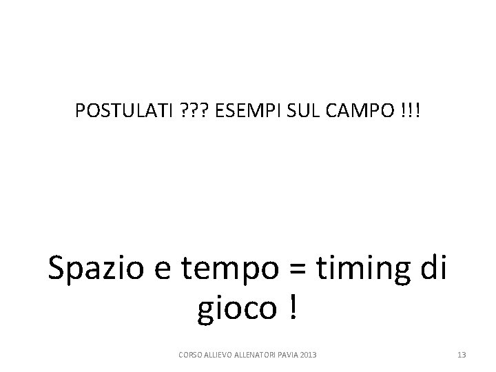 POSTULATI ? ? ? ESEMPI SUL CAMPO !!! Spazio e tempo = timing di