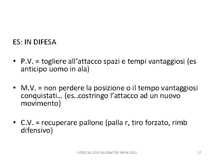 ES: IN DIFESA • P. V. = togliere all’attacco spazi e tempi vantaggiosi (es