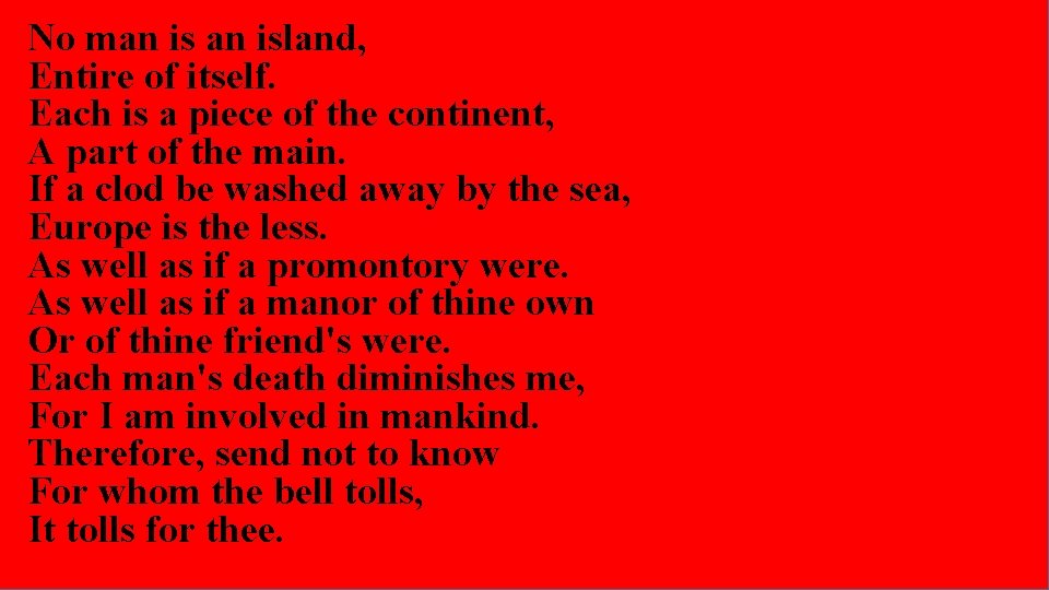No man island, Entire of itself. Each is a piece of the continent, A