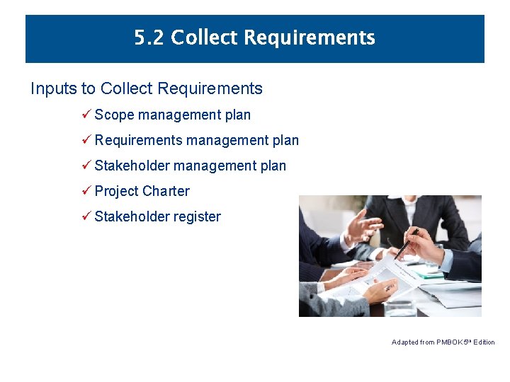 5. 2 Collect Requirements Inputs to Collect Requirements ü Scope management plan ü Requirements