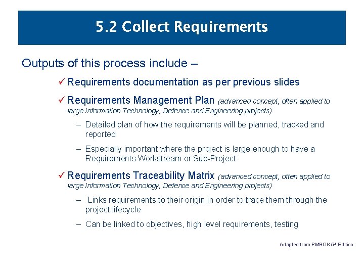 5. 2 Collect Requirements Outputs of this process include – ü Requirements documentation as