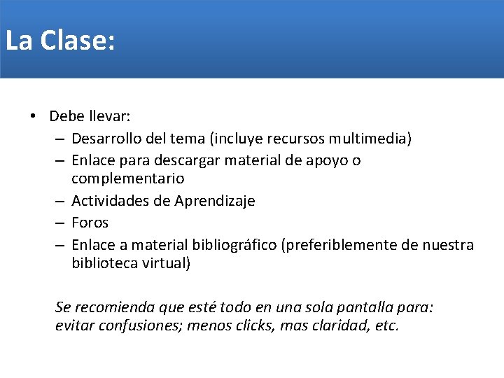 La Clase: • Debe llevar: – Desarrollo del tema (incluye recursos multimedia) – Enlace