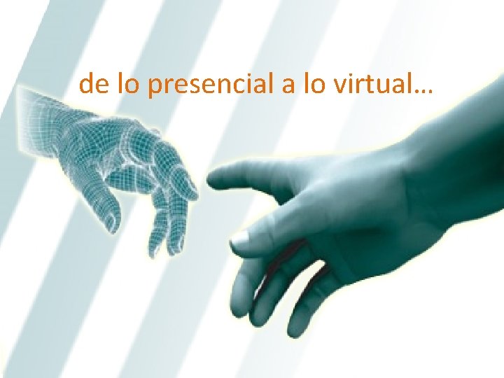 de lo presencial a lo virtual… 