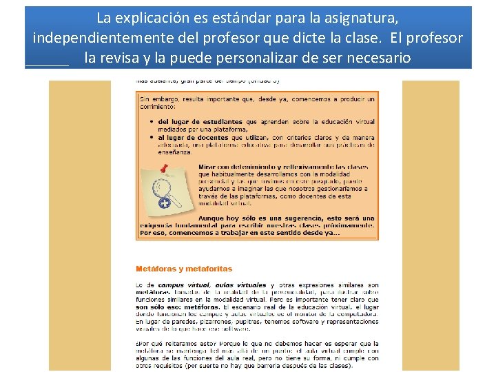 La explicación es estándar para la asignatura, independientemente del profesor que dicte la clase.