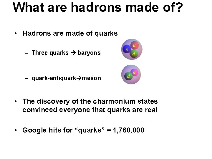 What are hadrons made of? • Hadrons are made of quarks – Three quarks