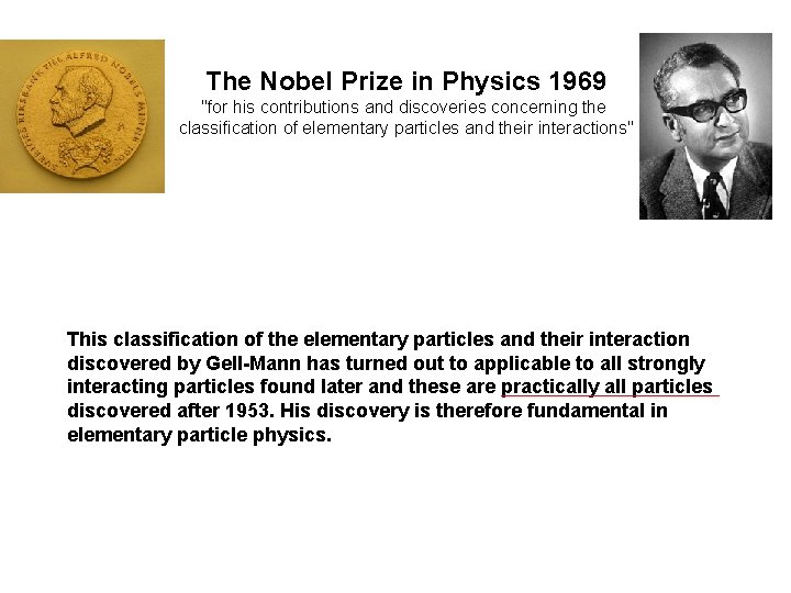 The Nobel Prize in Physics 1969 "for his contributions and discoveries concerning the classification