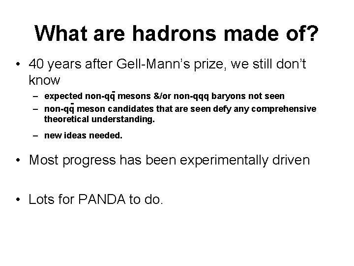 What are hadrons made of? • 40 years after Gell-Mann’s prize, we still don’t