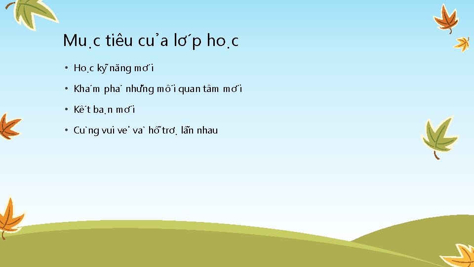 Mu c tiêu cu a lơ p ho c • Ho c ky năng