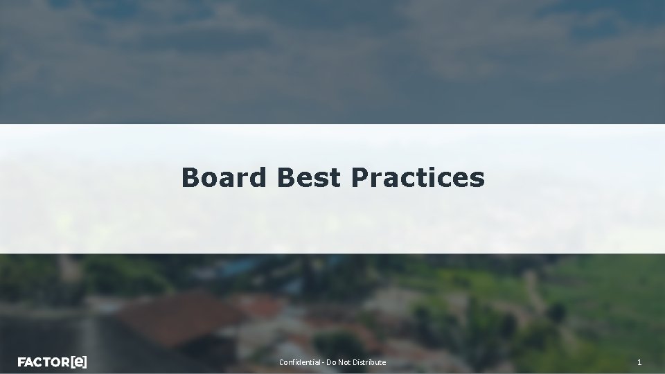 Board Best Practices Confidential - Do Not Distribute 1 