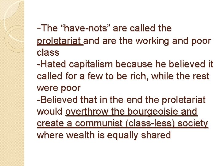 -The “have-nots” are called the proletariat and are the working and poor class -Hated