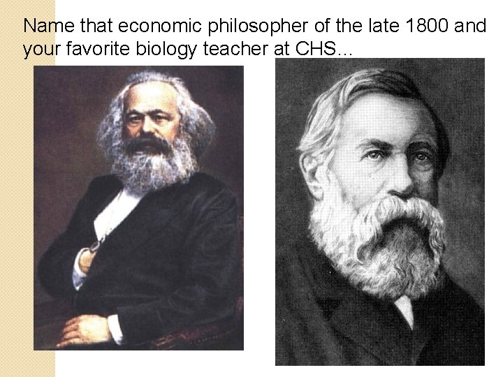 Name that economic philosopher of the late 1800 and your favorite biology teacher at