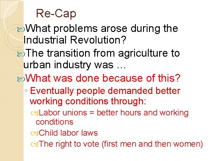 Re-Cap What problems arose during the Industrial Revolution? The transition from agriculture to urban