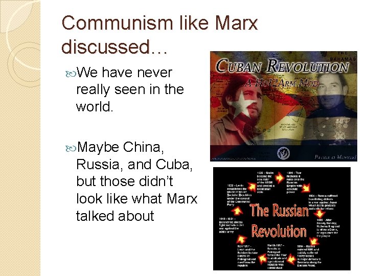 Communism like Marx discussed… We have never really seen in the world. Maybe China,